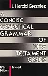 A Concise Exegetical Grammar of New Testament Greek