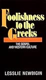 Foolishness to the Greeks: The Gospel and Western Culture