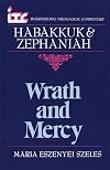 Wrath and Mercy: A Commentary on the Books of Habakkuk and Zephaniah (International Theological Commentary)