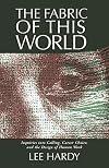 The Fabric of This World: Inquiries into Calling, Career Choice, and the Design of Human Work