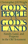 God's People in God's Land: Family, Land, and Property in the Old Testament