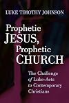 Prophetic Jesus, Prophetic Church: The Challenge of Luke-Acts to Contemporary Christians