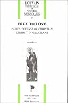 Free to Love: Paul's Defense of Christian Liberty in Galatians (Louvain Theological & Pastoral Monographs)