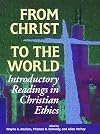 From Christ to the World: Introductory Readings in Christian Ethics