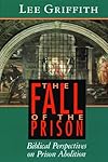 The Fall of the Prison: Biblical Perspectives on Prison Abolition