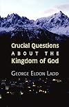 Crucial Questions About the Kingdom of God