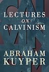 Lectures on Calvinism