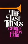 The Last Things: An Eschatology for Laymen