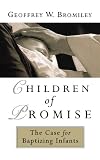 Children of Promise: The Case for Baptizing Infants