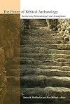 The Future of Biblical Archaeology: Reassessing Methodologies and Assumptions