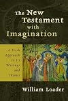 The New Testament with Imagination: A Fresh Approach to Its Writings and Themes