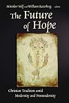 The Future of Hope: Christian Tradition Amid Modernity and Postmodernity
