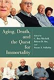 Aging, Death, and the Quest for Immortality Aging, Death, and the Quest for Immortality