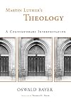 Martin Luther's Theology: A Contemporary Interpretation