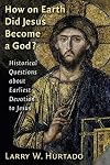 How on Earth Did Jesus Become a God?: Historical Questions about Earliest Devotion to Jesus