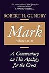 Mark: A Commentary on His Apology for the Cross, Chapters 1 - 8
