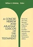 A Concise Hebrew And Aramaic Lexicon Of The Old Testament Based Upon The Lexical Work Of Ludwig Koehler And Walter Baumgartner