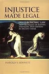Injustice Made Legal: Deuteronomic Law and the Plight of Widows, Strangers, and Orphans in Ancient Israel (Bible in Its World)