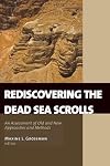 Rediscovering the Dead Sea Scrolls: An Assessment of Old and New Approaches and Methods
