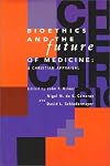 Bioethics and the Future of Medicine: A Christian Appraisal