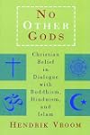No Other Gods: Christian Belief in Dialogue with Buddhism, Hinduism, and Islam