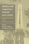 Models for Christian Higher Education: Strategies for Survival and Success in the Twenty-First Century