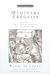 Medieval Exegesis: The Four Senses of Scripture, Vol. 1 (Ressourcement: Retrieval & Renewal in Catholic Thought) (Ressourcement: Retrieval and Renewal in Catholic Thought (RRRCT))