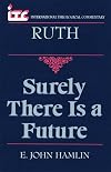 Surely There is a Future: A Commentary on the Book of Ruth (International Theological Commentary)