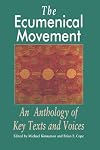 The Ecumenical Movement: An Anthology of Key Texts and Voices