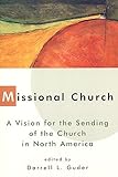 Missional Church A Vision For The Sending Of The Church In North America