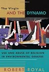 The Virgin and the Dynamo: Use and Abuse of Religion in Environmental Debates