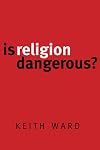 Is Religion Dangerous?