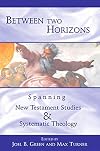 Between Two Horizons: Spanning New Testament Studies and Systematic Theology