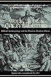 Body, Soul, and Life Everlasting: Biblical Anthropology and the Monism-Dualism Debate