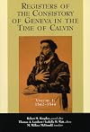 The Registers of the Consistory of Geneva at the Time of Calvin: Volume 1: 1542-1544