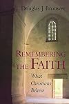 Remembering the Faith: What Christians Believe