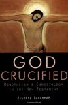 God Crucified : Monotheism and Christology in the New Testament