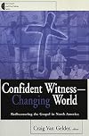 Confident Witness-Changing World: Rediscovering the Gospel in North America (Gospel and Our Culture Series) (Gospel & Our Culture)