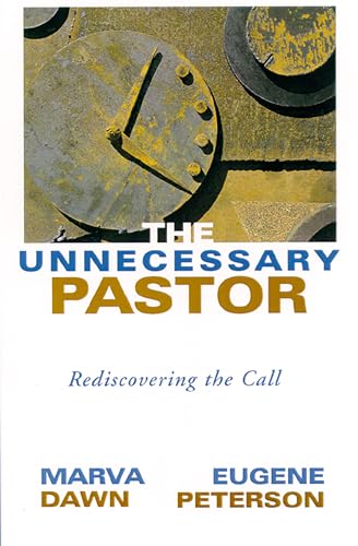 The Unnecessary Pastor: Rediscovering the Call (With: Marva J. Dawn) cover