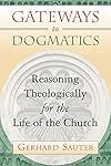 Gateways to Dogmatics: Reasoning Theologically for the Life of the Church