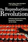 The Reproduction Revolution: A Christian Appraisal of Sexuality, Reproductive Technologies, and the Family