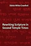 Rewriting Scripture in Second Temple Times (Studies in the Dead Sea Scrolls and Related Literature)