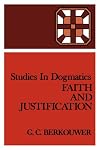 Studies in Dogmatics: Faith and Justification