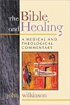 The Bible and Healing: A Medical and Theological Commentary