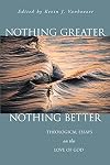 Nothing Greater, Nothing Better: Theological Essays on the Love of God