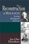 The Reconstruction of Religion: Lessing, Kierkegaard, and Nietzsche