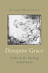 Disruptive Grace: Studies in the Theology of Karl Barth