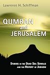Qumran and Jerusalem: Studies in the Dead Sea Scrolls and the History of Judaism (Studies in the Dead Sea Scrolls and Related Literature)