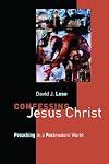 Confessing Jesus Christ: Preaching in a Postmodern World