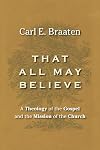 That All May Believe: A Theology of the Gospel and the Mission of the Church